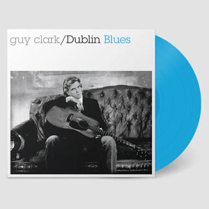 Guy Clark - Dublin Blues (30th Anniversary Edition, Blue LP Vinyl)