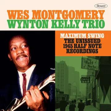 Wes Montgomery/Wynton Kelly Trio - Maximum Swing: The Unissued 1965 Half Note Recordings (RSD Black Friday 2023, 3LP Vinyl)