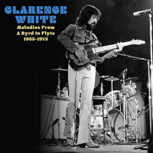 Clarence White - Melodies From A Byrd In Flyte: 1963-1973 (RSD 2025, LP Vinyl)