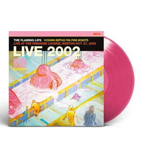 The Flaming Lips - Yoshimi Battles The Pink Robots - Live at the Paradise Lounge, Boston Oct. 27, 2002 (RSD Black Friday 2023, Pink LP Vinyl)