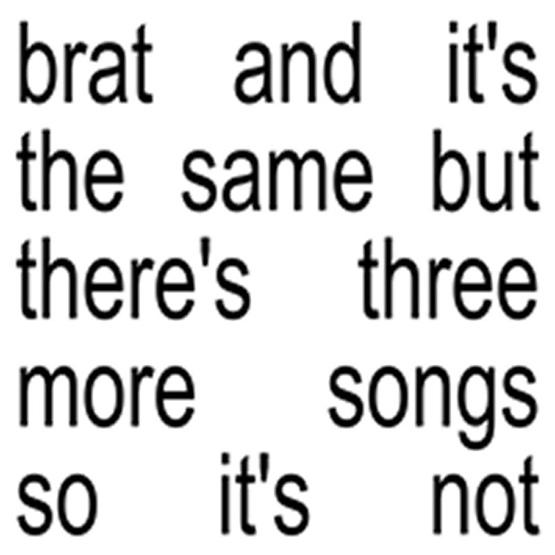 Charli XCX - Brat and it's the same but there's three more songs so it's not (CD)