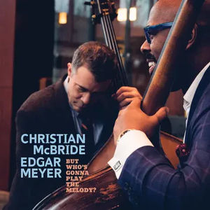 Christian McBride & Edgar Meyer - But Who's Gonna Play The Melody? (RSD 2024, 2LP Vinyl)