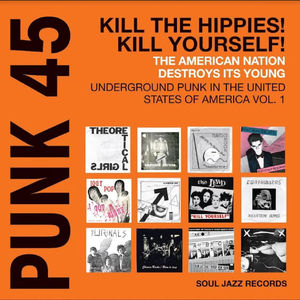 Soul Jazz Presents - PUNK 45: Kill The Hippies! Kill Yourself! – The American Nation Destroys Its Young: Underground Punk in the United States of America 1978-1980 (RSD 2024, 2LP Vinyl)