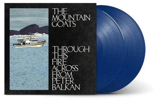 The Mountain Goats - Through This Fire Across From Peter Balkan (Indie Exclusive, 2LP Bluewater Vinyl)