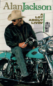 Alan Jackson  - A Lot About Livin' (And A Little 'Bout Love) (Cassette) (VG+, VG+)