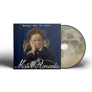 Mister Romantic (John C. Reilly) - What's Not To Love? (CD)
