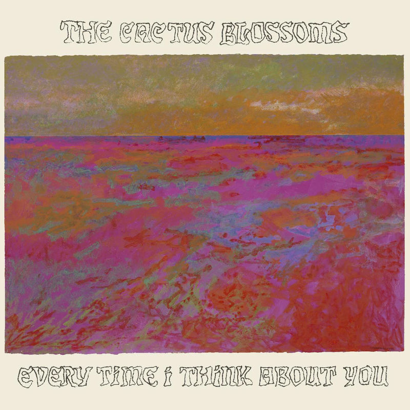 The Cactus Blossoms - Every Time I Think About You (CD)