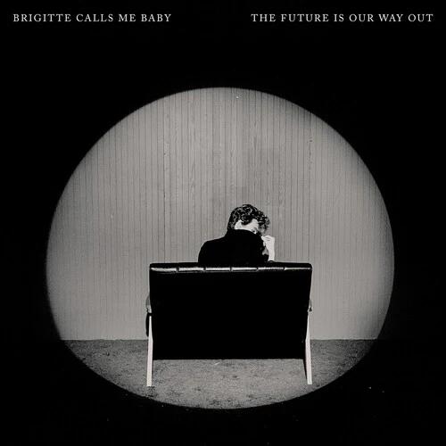 Brigitte Calls Me Baby - The Future Is Our Way Out (CD)