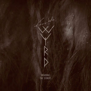 GAAHLS WYRD - Braiding The Stories (CD)