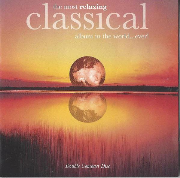Various - The Most Relaxing Classical Album In The World...Ever! (CD) (NM or M-, NM or M-)