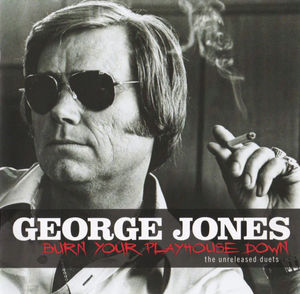 George Jones  - Burn Your Playhouse Down  (The Unreleased Duets) (CD) (NM or M-, VG+)