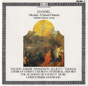 Georg Friedrich Händel - Judith Nelson • Emma Kirkby • Carolyn Watkinson • Paul Elliott • David Thomas • Choir Of Christ Church Cathedral, The • Academy Of Ancient Music, The • Christopher Hogwood - Messiah • A Sacred Oratorio (Highlights