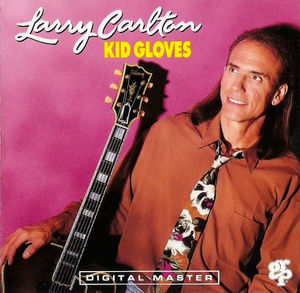 Larry Carlton - Kid Gloves (CD) (NM or M-, VG+)