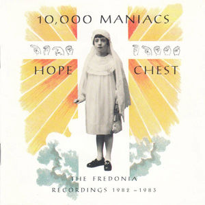 10,000 Maniacs - Hope Chest (The Fredonia Recordings 1982 - 1983) (CD) (NM or M-, VG+)