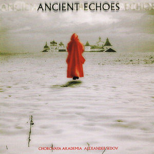 Мужской Хор «Хоровая Академия» (Александр Седов), Alexander Sedov - Ancient Echoes (CD) (NM or M-, VG+)