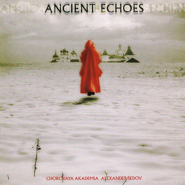 Мужской Хор «Хоровая Академия» (Александр Седов), Alexander Sedov - Ancient Echoes (CD) (NM or M-, VG+)