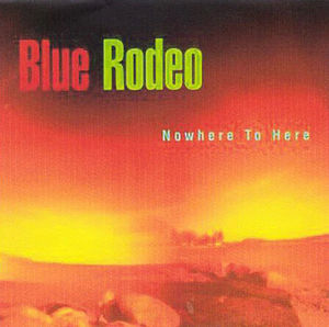 Blue Rodeo - Nowhere To Here (CD) (VG+, VG+)