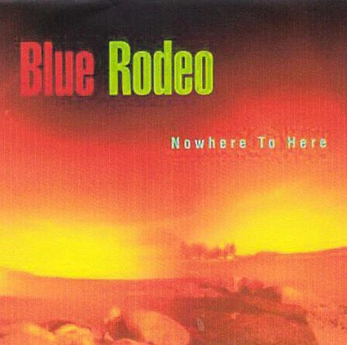 Blue Rodeo - Nowhere To Here (CD) (VG+, VG+)