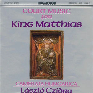 Camerata Hungarica, László Czidra - Court Music For King Matthias (CD) (NM or M-, VG+)