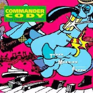 Commander Cody And His Lost Planet Airmen - Too Much Fun - The Best Of Commander Cody & His Lost Planet Airmen (CD) (NM or M-, NM or M-)