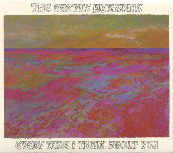 Cactus Blossoms, The - Every Time I Think About You (CD) (NM or M-, VG+)
