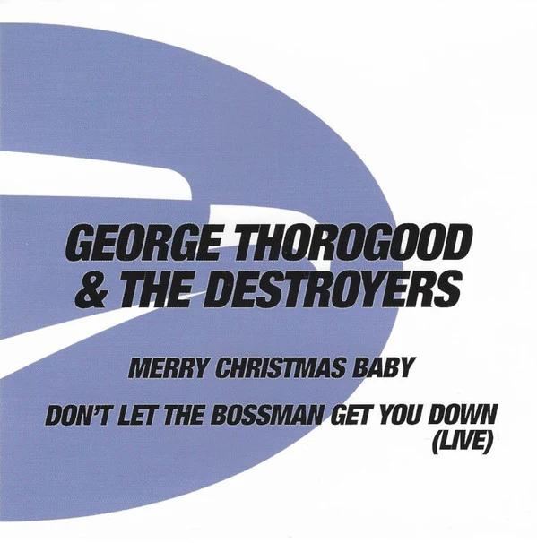George Thorogood & The Destroyers - Merry Christmas Baby / Don't Let The Bossman Get You Down (CD) (NM or M-, NM or M-)