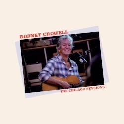 Rodney Crowell - The Chicago Sessions (CD) (NM or M-, NM or M-)