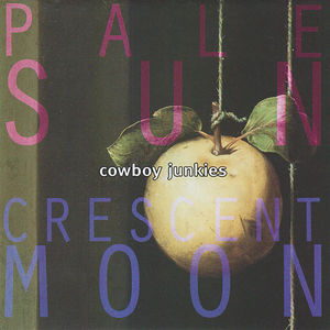 Cowboy Junkies - Pale Sun, Crescent Moon (CD) (VG+, VG+)