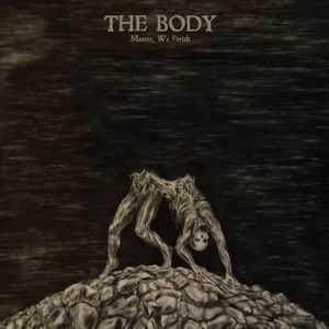 The Body  - Master, We Perish (Vinyl) (NM or M-, VG+)