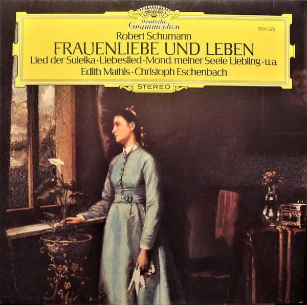 Robert Schumann - Edith Mathis • Christoph Eschenbach - Frauenliebe Und Leben • Lied Der Suleika • Liebeslied • Mond, Meiner Seele Liebling • u.a. (Vinyl) (NM or M-, VG+)