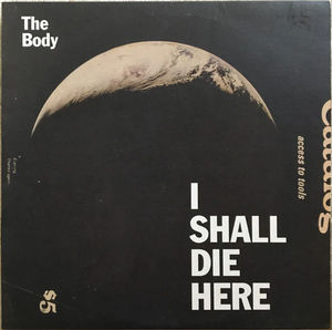 The Body  - I Shall Die Here (Vinyl) (VG+, VG+)