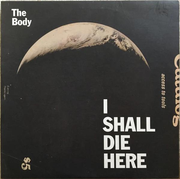 The Body  - I Shall Die Here (Vinyl) (VG+, VG+)