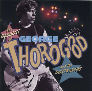 George Thorogood & The Destroyers - The Baddest Of George Thorogood And The Destroyers (CD) (NM or M-, VG+)