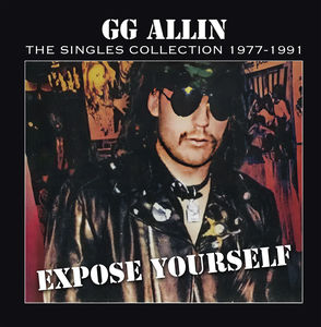 GG Allin - Expose Yourself: The Singles Collection 1977-1991 (Indie Exclusive, LP Vinyl)